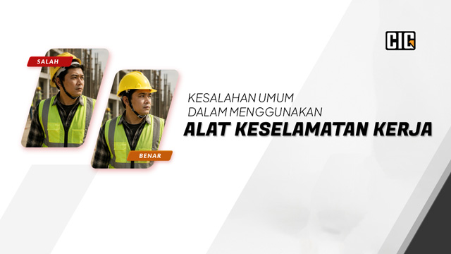 Kesalahan umum dalam menggunakan alat keselamatan kerja